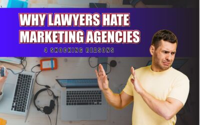 Why Lawyers Hate Marketing Agencies: 4 Shocking Reasons