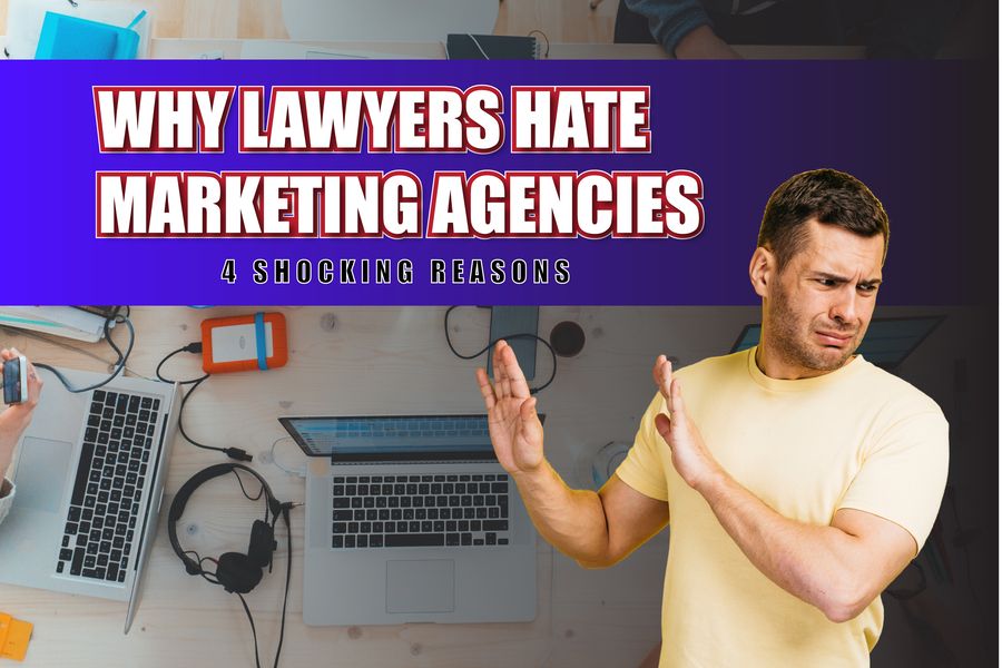 Why Lawyers Hate Marketing Agencies.
