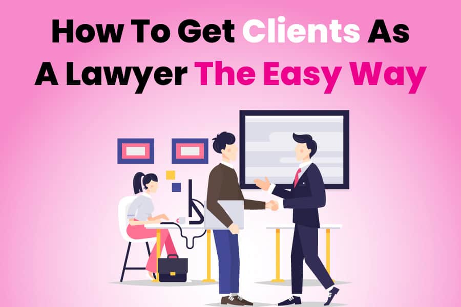 How-To-Get-Clients-As-A-Lawyer-The-Easy-Way