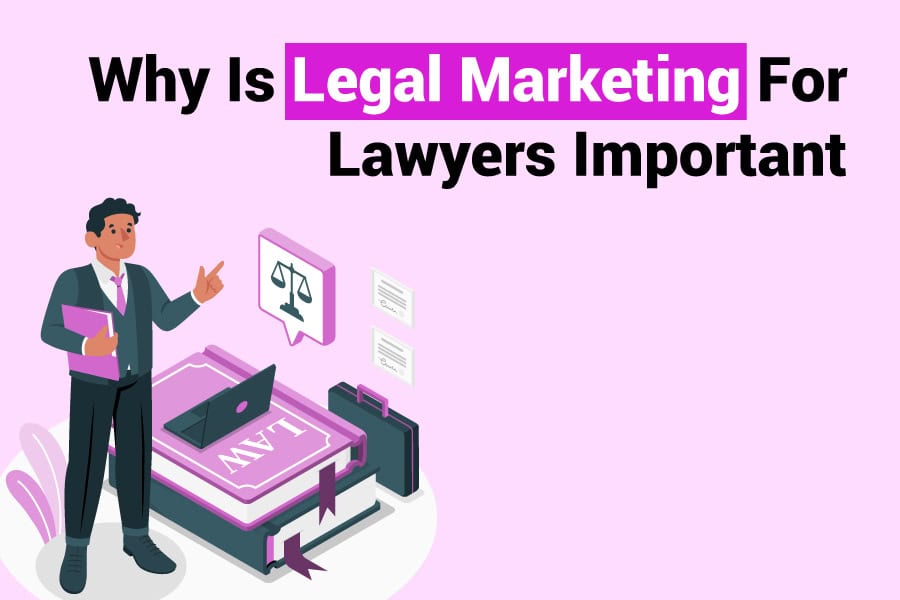 Why Is Legal Marketing For Lawyers Important